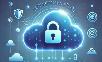 Seguridad en Azure: Protegiendo tu Nube